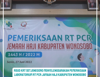 RSUD KRT Setjonegoro Wonosobo menyelenggarakan Pemeriksaan Laboratorium RT PCR Jamaah Haji Kabupaten Wonosobo Tahun 2022